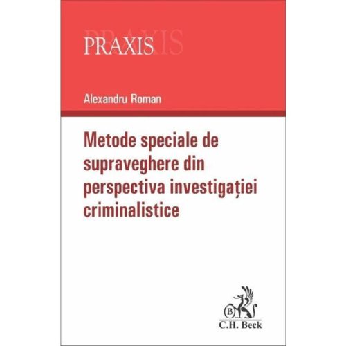 Metode speciale de supraveghere din perspectiva investigatiei criminalistice - Alexandru Roman, editura C.h. Beck