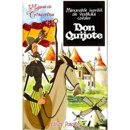Minunatele ispravi ale vestitului Cavaler Don Quijote - Miguel De Cervantes, editura Poseidon