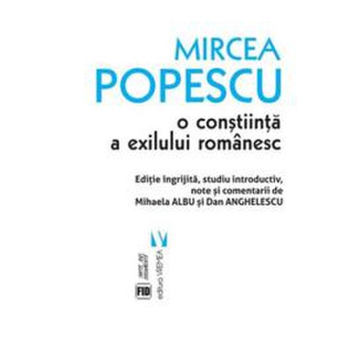 Mircea Popescu. O constiinta a exilului romanesc, editura Vremea