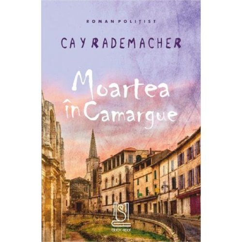 Moartea in Camargue - Cay Rademacher, editura Lebada Neagra
