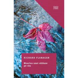 Moartea unei calauze pe rau - Richard Flanagan, editura Litera