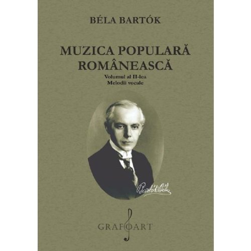 Muzica populara romaneasca. Vol.2: Melodii vocale - Bela Bartok, editura Grafoart
