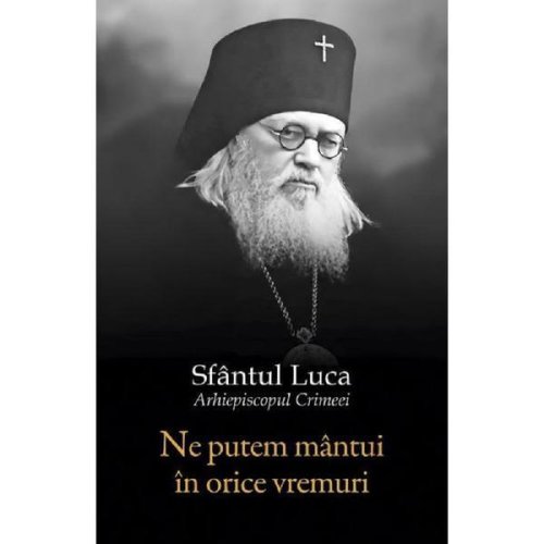 Ne putem mantui in orice vremuri - Sfantul Luca al Crimeei, editura Sophia