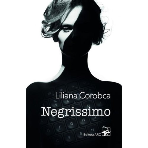 Negrissimo - Liliana Corobca, editura Arc