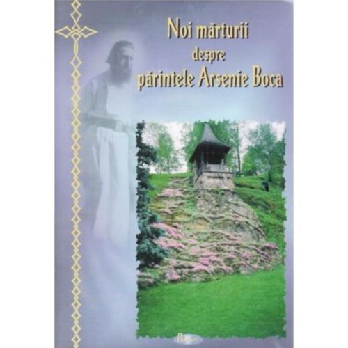 Noi marturii despre Parintele Arsenie Boca, editura Agaton