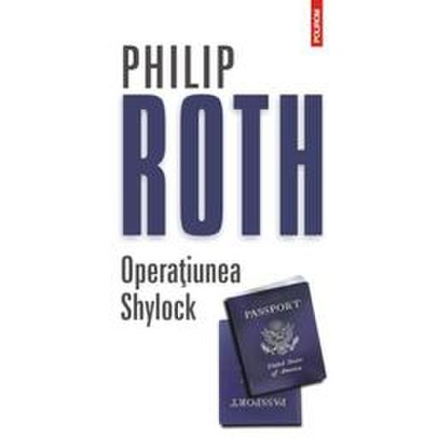 Operatiunea Shylock - Philip Roth, editura Polirom