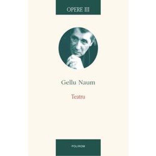 Opere III - Teatru - Gellu Naum, editura Polirom