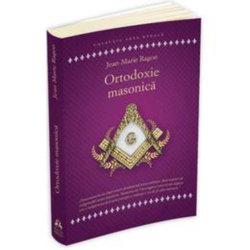 Ortodoxie masonica - Jean-Marie Ragon, editura Humanitas
