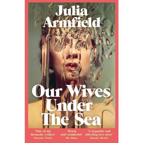 Our Wives Under The Sea - Julia Armfield, editura Pan Macmillan