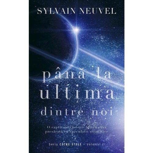 Pana la ultima dintre noi. Seria Catre stele Vol.2 - Sylvain Neuvel, editura Rao