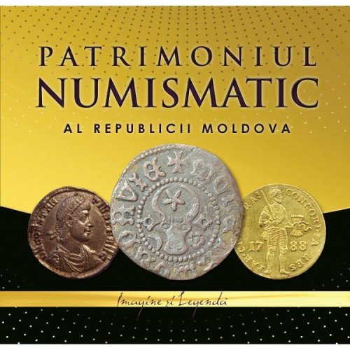 Patrimoniul numismatic al Republicii Moldova - Ana Boldureanu, Sergiu Matveev, editura Lexon Prim