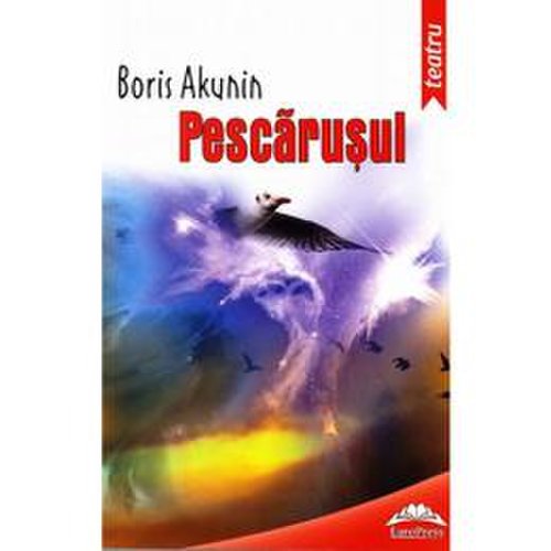 Pescarusul ed.2013 - anton pavlovici, pescarusul - boris akunin, editura europress