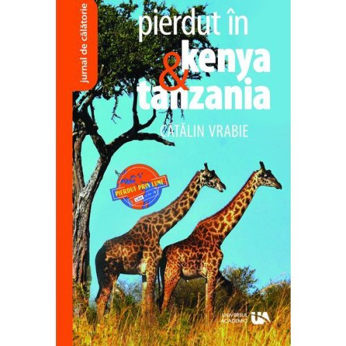 Pierdut in Kenya si Tanzania - Catalin Vrabie, editura Universul Academic