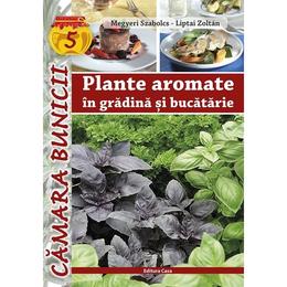 Plante aromatice in gradina si bucatarie - megyeri szabolcs, liptai zoltan, editura casa