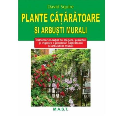 Plante cataratoare si arbusti murali - David Squire, editura Mast