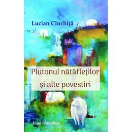Plutonul natafletilor si alte povestiri - Lucian Ciuchita, editura Ecou Transilvan