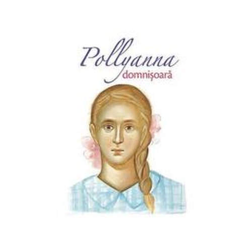 Pollyanna domnisoara - eleanor h. porter, editura sophia