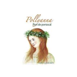 Pollyanna, flori de portocal - harriet lummis smith, editura sophia