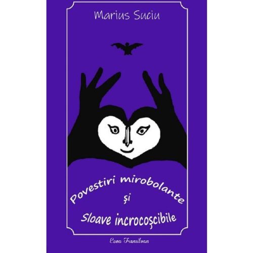 Povestiri mirobolante si sloave incrocoscibile - Marius Suciu, editura Ecou Transilvan