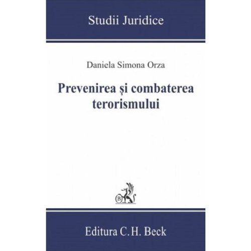 Prevenirea si combaterea terorismului - Daniela Simona Orza, editura C.h. Beck