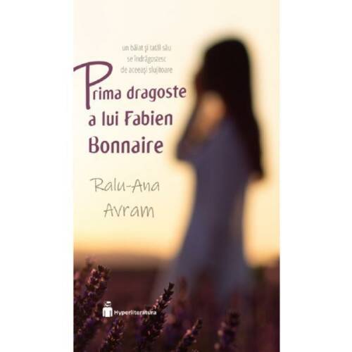 Prima dragoste a lui Fabien Bonnaire - Ralu-Ana Avram, editura Hyperliteratura