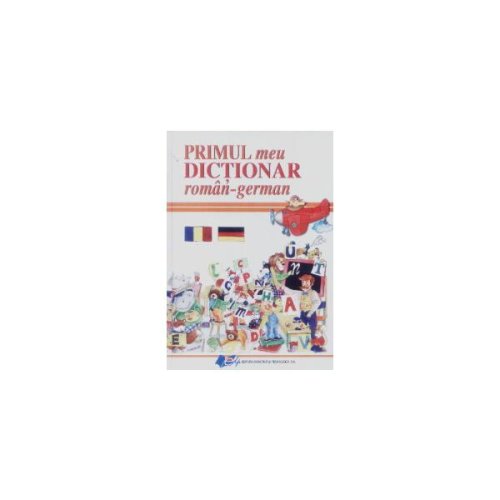 Primul meu dictionar roman - german, editura Didactica Si Pedagogica