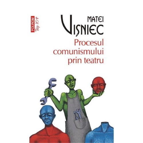 Procesul comunismului prin teatru - Matei Visniec, editura Polirom