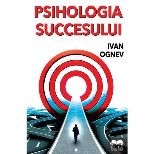 Psihologia succesului - Ivan Ognev, editura Ideea Europeana