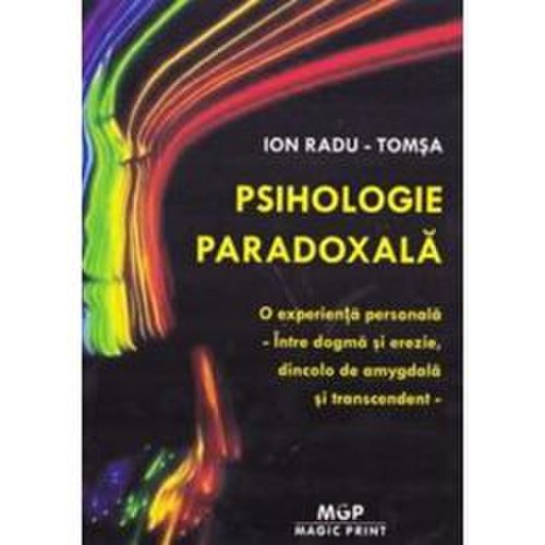 Psihologie paradoxala - Ion Radu-Tomsa, editura Magic Print