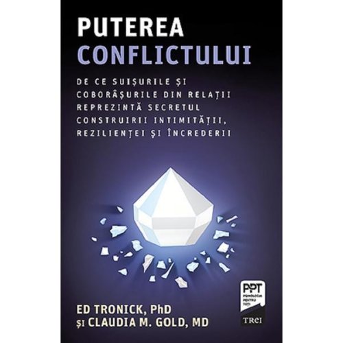 Puterea conflictului - Ed Tronick, Claudia M.Gold, editura Trei