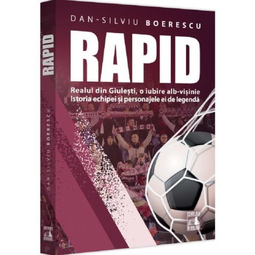 Rapid. Realul Din Giulesti, O Iubire Alb-visinie - Dan-silviu Boerescu, Editura Neverland