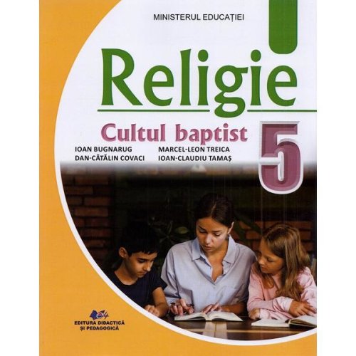 Religie. Cultul baptist - Clasa 5 - Manual - Ioan Bugnarug, Dan-Catalin Covaci, editura Didactica Si Pedagogica