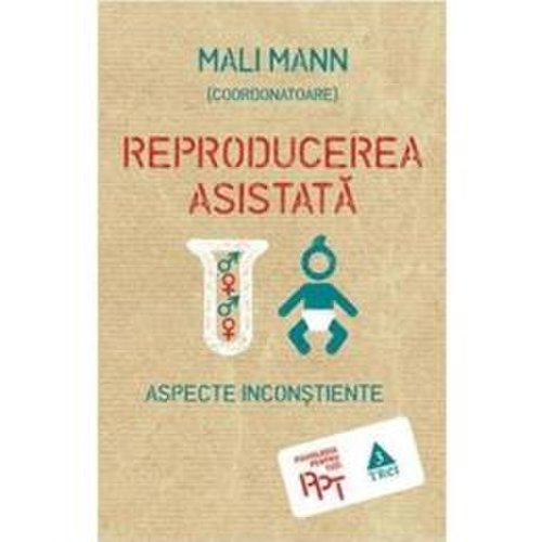 Reproducerea asistata: aspecte inconstiente - Mali Mann, editura Trei