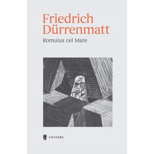 Romulus cel Mare - Friedrich Durrenmatt, editura Univers