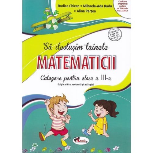 Sa deslusim tainele matematicii - Clasa 3 - Culegere - Rodica Chiran, Mihaela-Ada Radu, Alina Pertea, editura Aramis