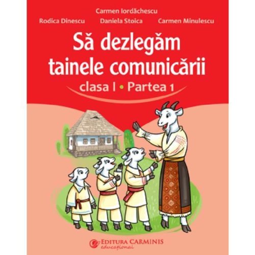 Sa Dezlegam Tainele Comunicarii Clasa 1 Partea 1 - Carmen Iordachescu, Rodica Dinescu, Editura Carminis