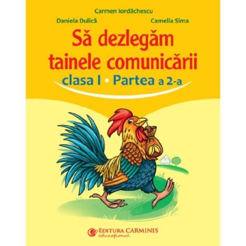Sa Dezlegam Tainele Comunicarii Clasa 1 Partea A 2-a - Carmen Iordachescu, Daniela Dulica, Editura Carminis