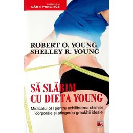 Sa slabim cu dieta Young - Robert O. Young, Shelley R. Young, editura Paralela 45