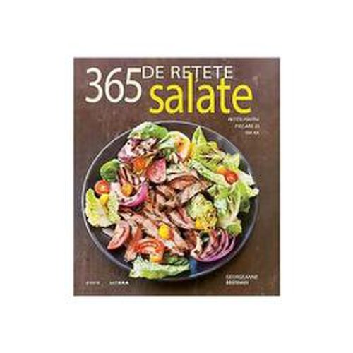 Salate. 365 De Retete Pentru Fiecare Zi Din An, editura Litera
