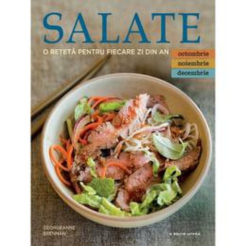 Salate. O reteta pentru fiecare zi din an. Vol.4: Octombrie, Noiembrie, Decembrie, editura Litera