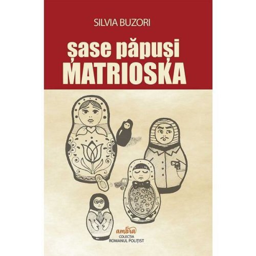Sase papusi Matrioska - Silvia Buzori, editura Ambra