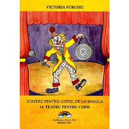 Scrieri pentru copii de la bunica Vol.14: Teatru pentru copii - Victoria Furcoiu, editura Arco Iris