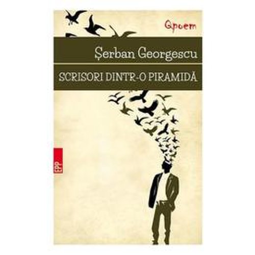 Scrisori dintr-o piramida - Serban Georgescu, editura Paralela 45