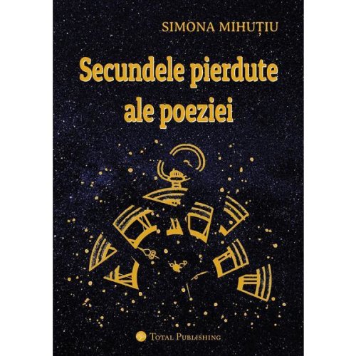 Secundele pierdute ale poeziei - Simona Mihutiu, editura Total Publishing