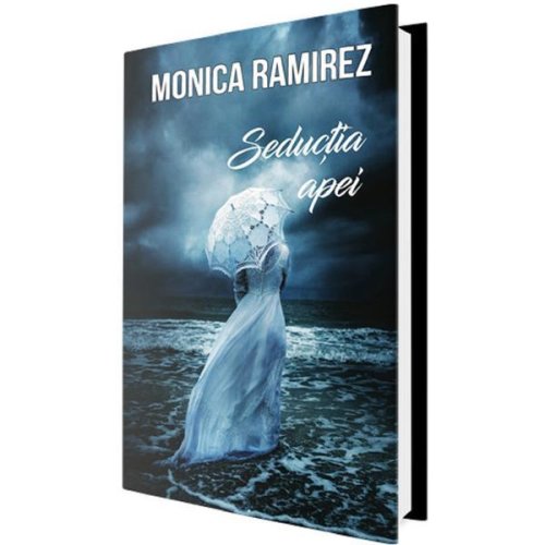 Seductia apei - Monica Ramirez, editura Up