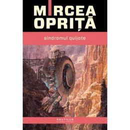 Sindromul Quijote - Mircea Oprita, editura Nemira