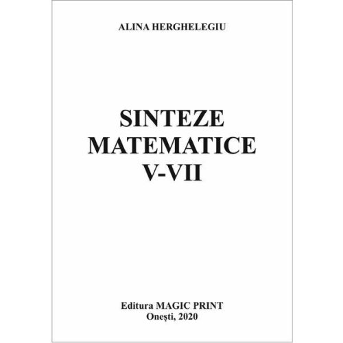Sinteze matematice V-VII - Alina Herghelegiu, editura Magic Print