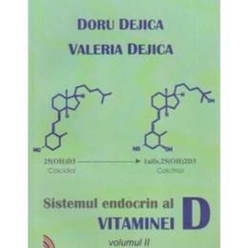 Sistemul Endocrin Al Vitaminei D Vol.2 - Doru Dejica, Valeria Dejica, editura Ecou