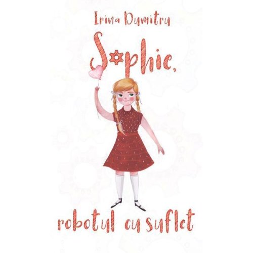 Sophie, robotul cu suflet - Irina Dumitru, editura Cassius Books