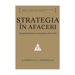 Strategia in afaceri - Lawrence G. Hrebiniak, editura All